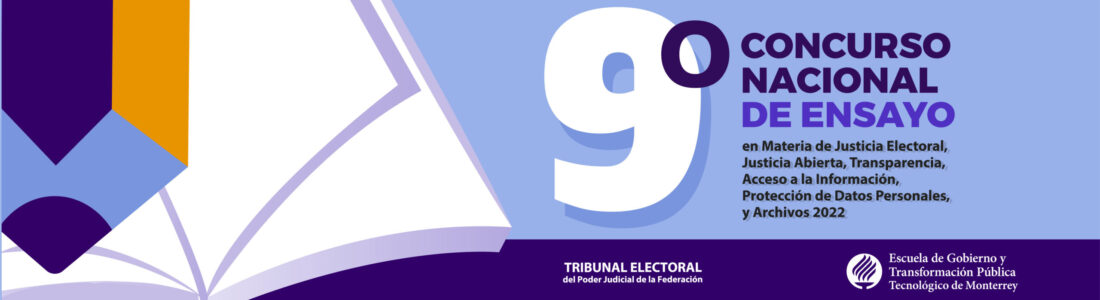 9° Concurso Nacional de Ensayo en materia de Justicia Electoral, Justicia Abierta, Transparencia, Acceso a la Información, Protección de Datos Personales y Archivos 2022